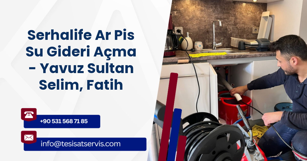 Serhalife Ar Pis Su Gideri Açma - Yavuz Sultan Selim, Fatih