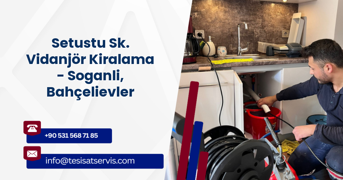 Setustu Sk. Vidanjör Kiralama - Soganli, Bahçelievler