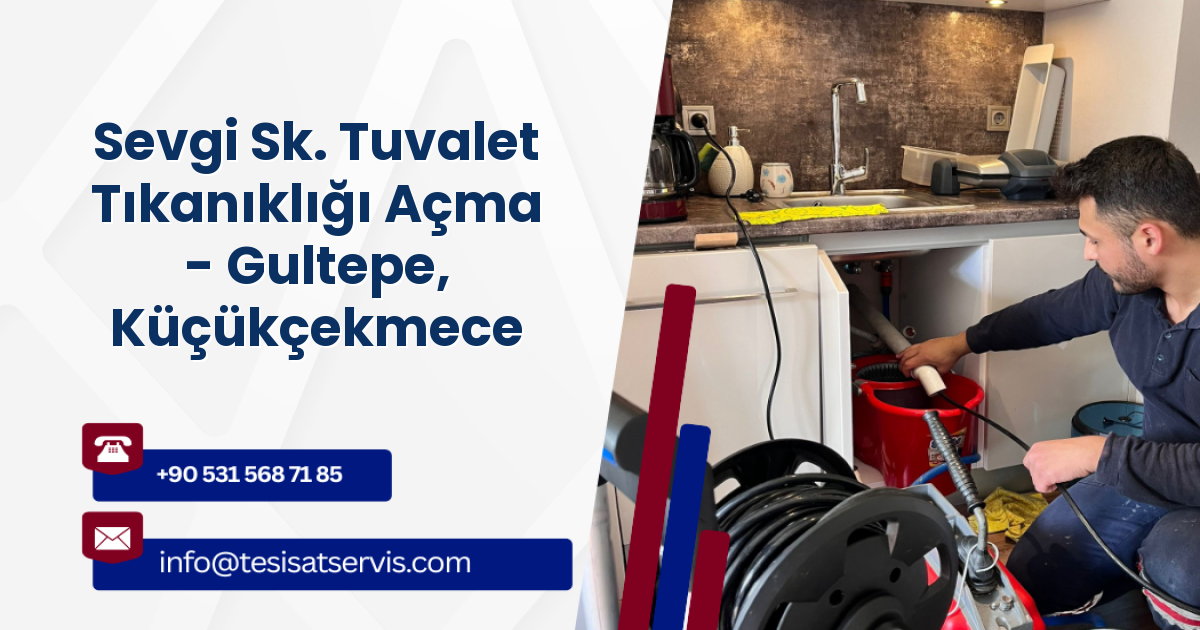 Sevgi Sk. Tuvalet Tıkanıklığı Açma - Gultepe, Küçükçekmece