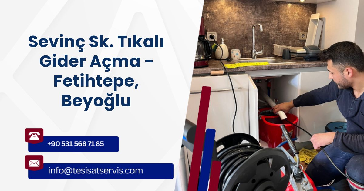 Sevinç Sk. Tıkalı Gider Açma - Fetihtepe, Beyoğlu