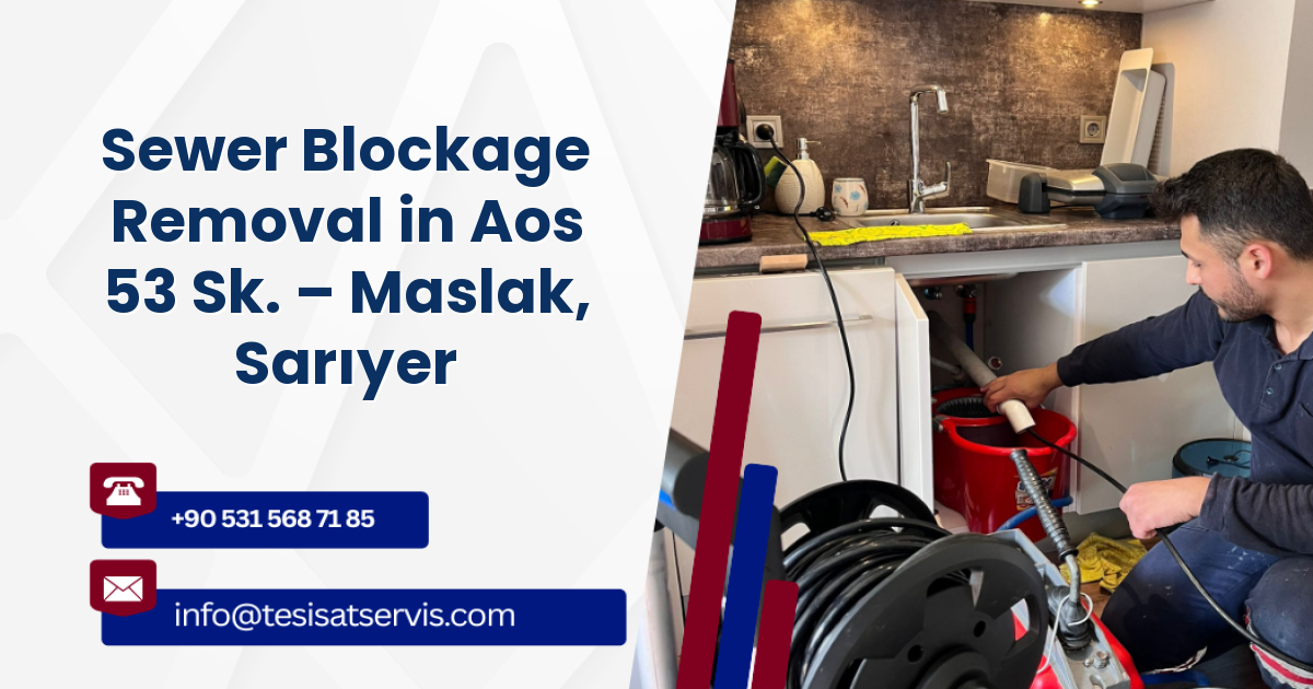 Sewer Blockage Removal in Aos 53 Sk. – Maslak, Sarıyer