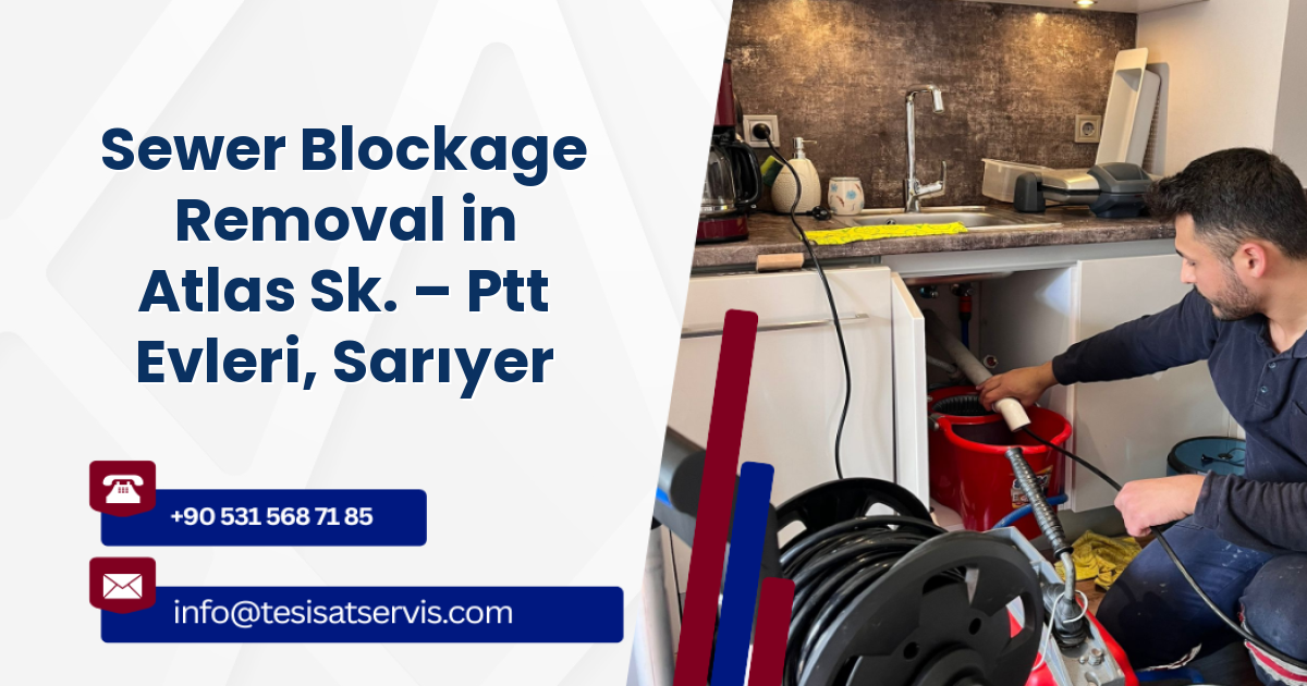 Sewer Blockage Removal in Atlas Sk. – Ptt Evleri, Sarıyer