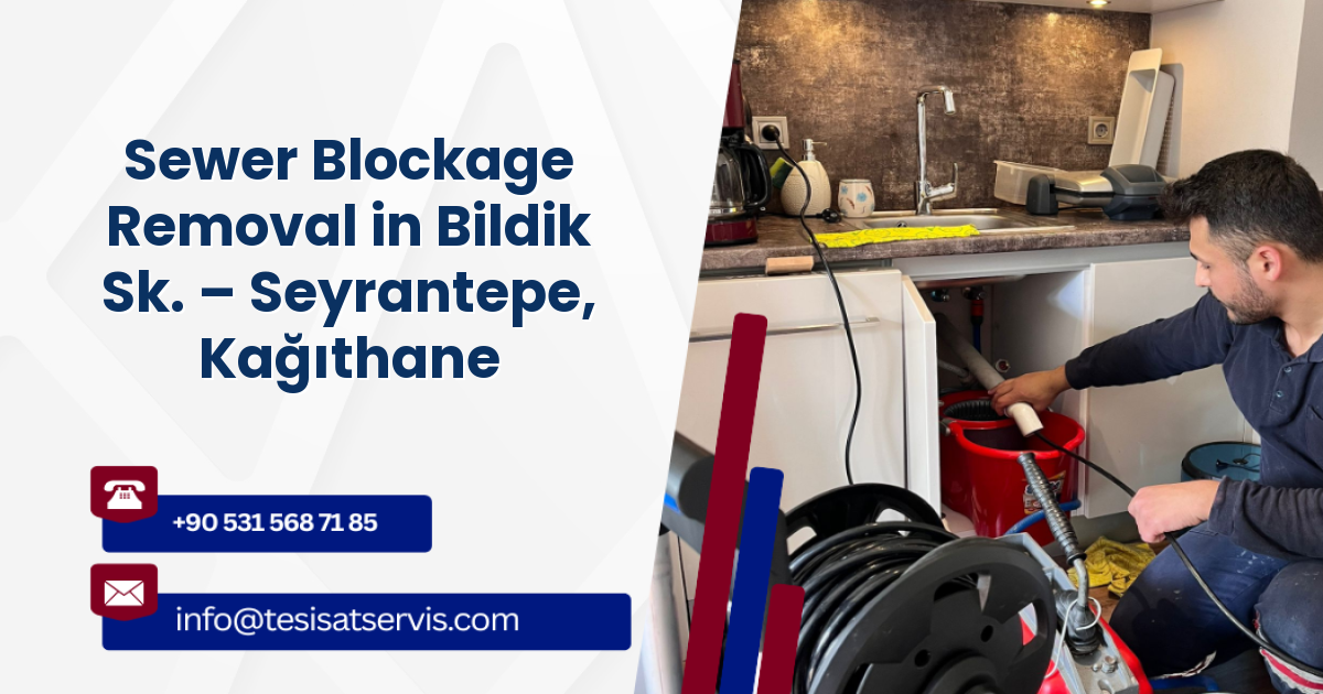 Sewer Blockage Removal in Bildik Sk. – Seyrantepe, Kağıthane