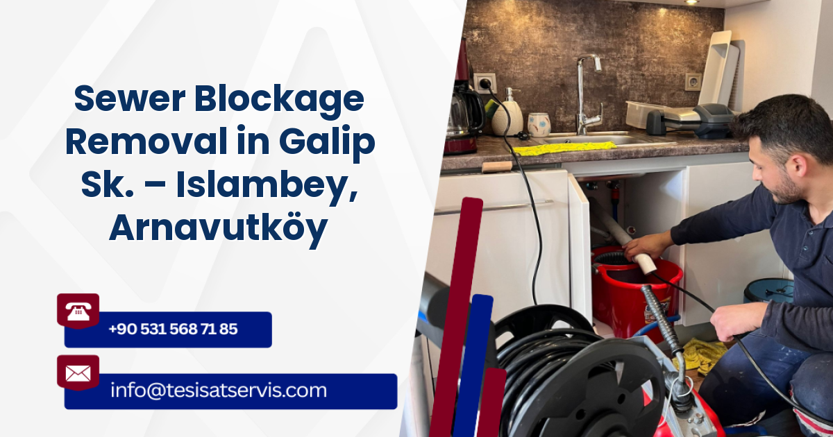 Sewer Blockage Removal in Galip Sk. – Islambey, Arnavutköy