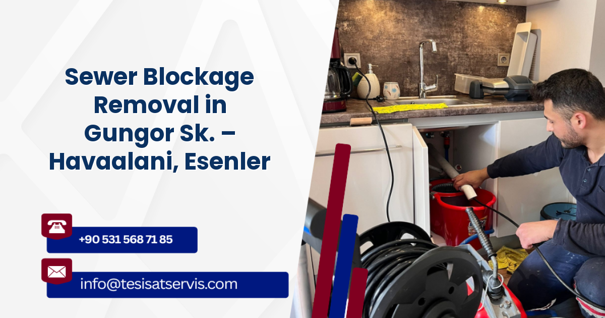 Sewer Blockage Removal in Gungor Sk. – Havaalani, Esenler
