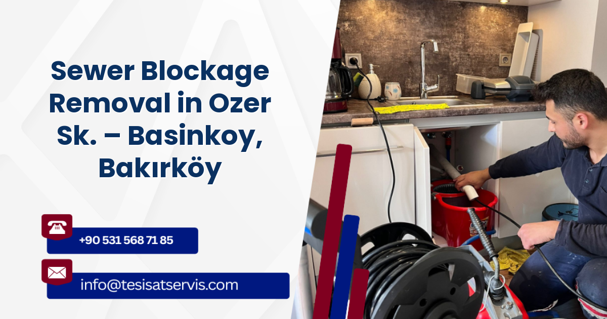 Sewer Blockage Removal in Ozer Sk. – Basinkoy, Bakırköy