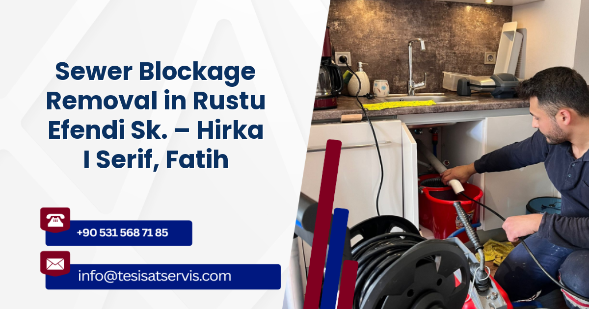 Sewer Blockage Removal in Rustu Efendi Sk. – Hirka I Serif, Fatih