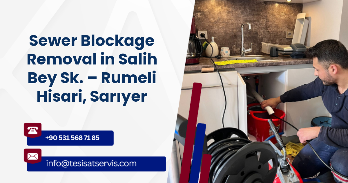 Sewer Blockage Removal in Salih Bey Sk. – Rumeli Hisari, Sarıyer
