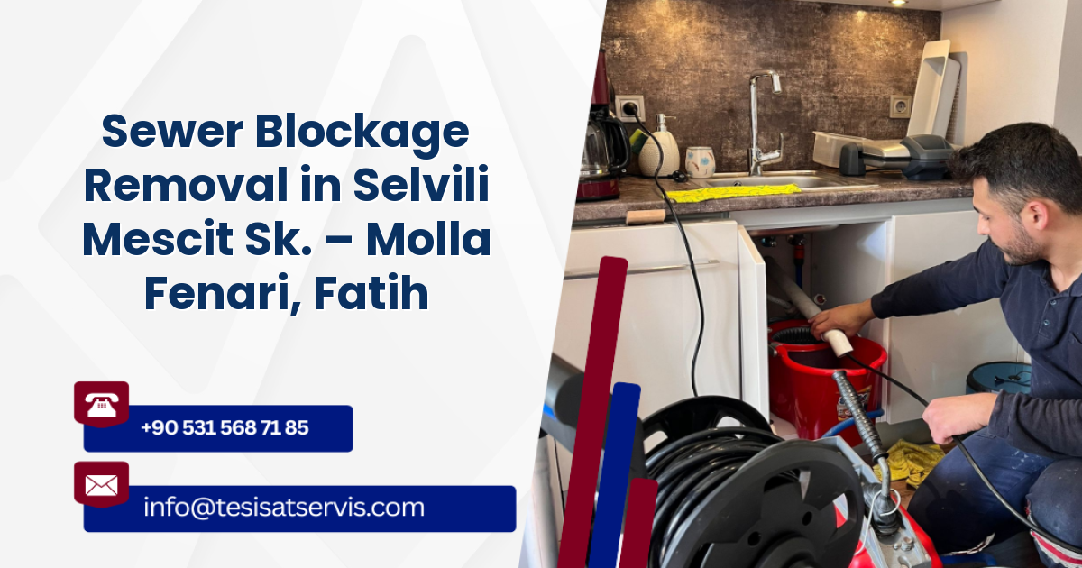 Sewer Blockage Removal in Selvili Mescit Sk. – Molla Fenari, Fatih
