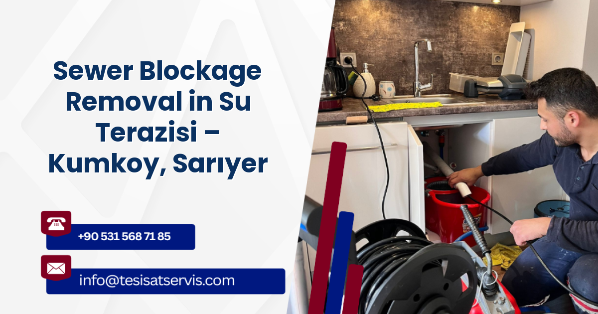 Sewer Blockage Removal in Su Terazisi – Kumkoy, Sarıyer