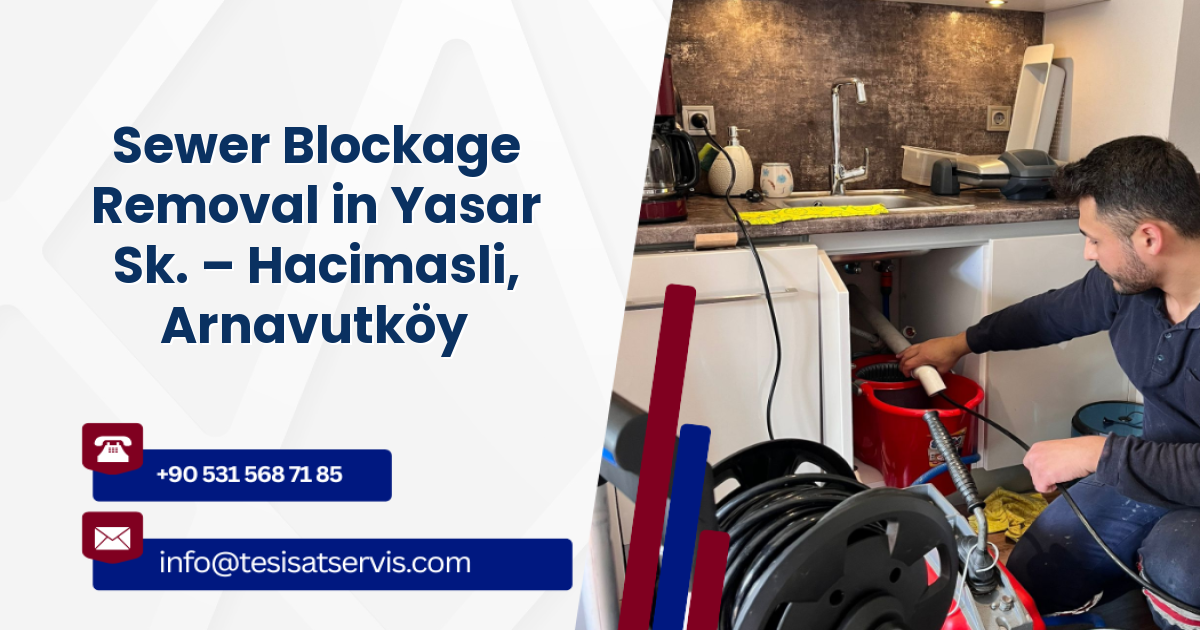 Sewer Blockage Removal in Yasar Sk. – Hacimasli, Arnavutköy