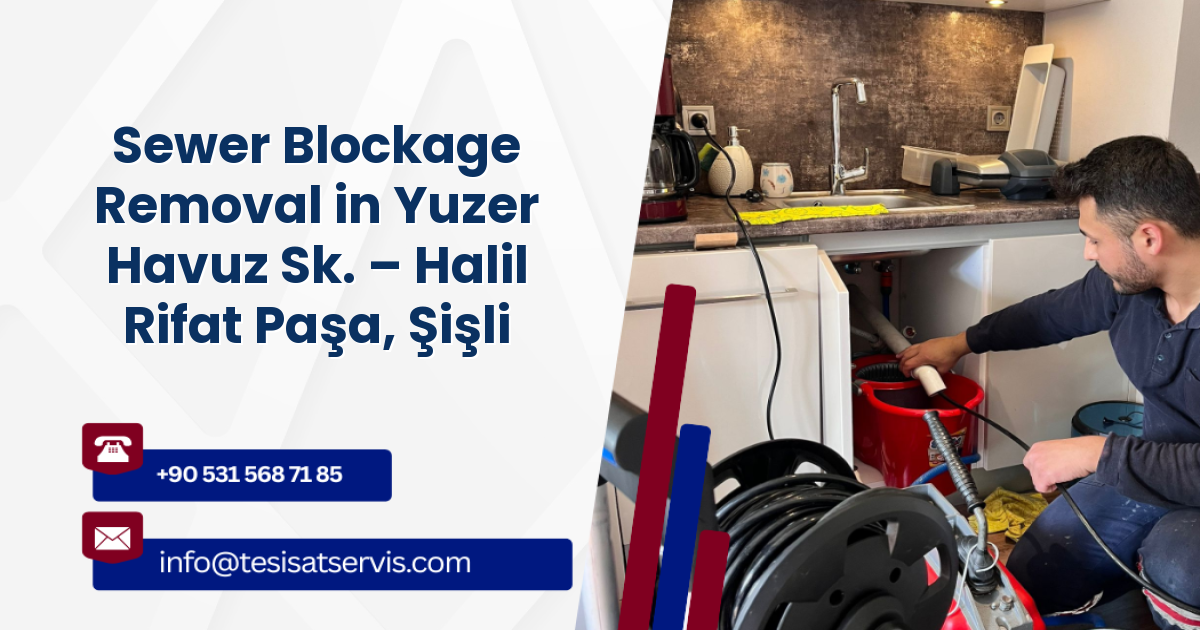 Sewer Blockage Removal in Yuzer Havuz Sk. – Halil Rifat Paşa, Şişli