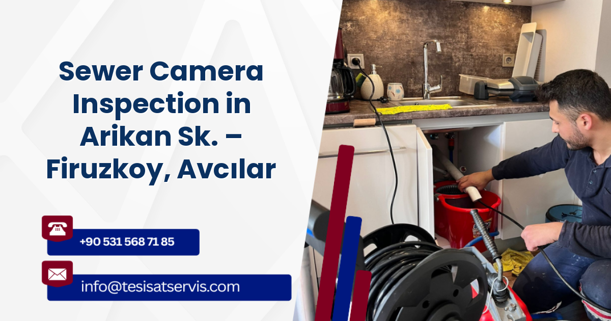 Sewer Camera Inspection in Arikan Sk. – Firuzkoy, Avcılar