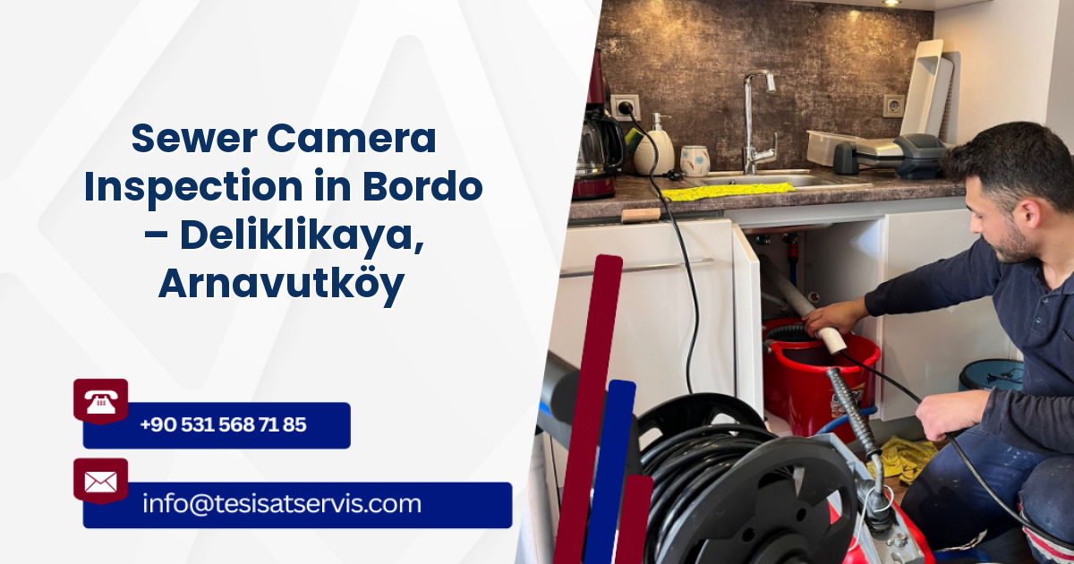 Sewer Camera Inspection in Bordo – Deliklikaya, Arnavutköy