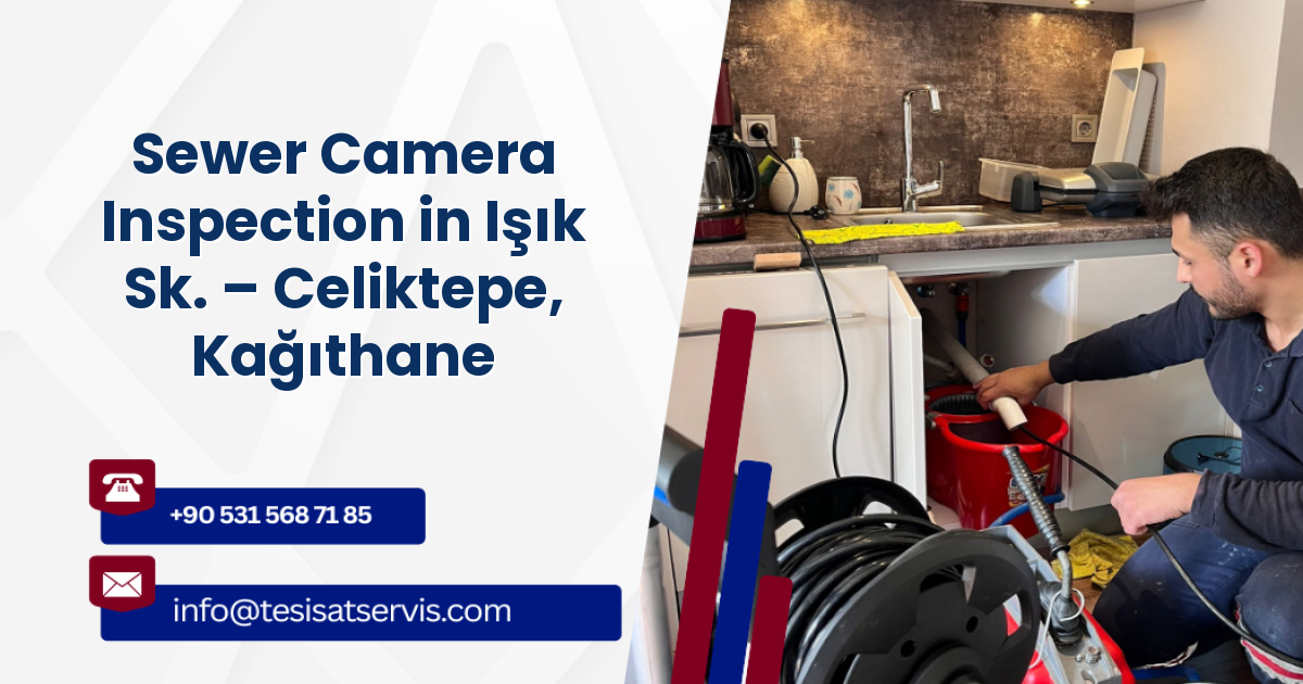 Sewer Camera Inspection in Işık Sk. – Celiktepe, Kağıthane
