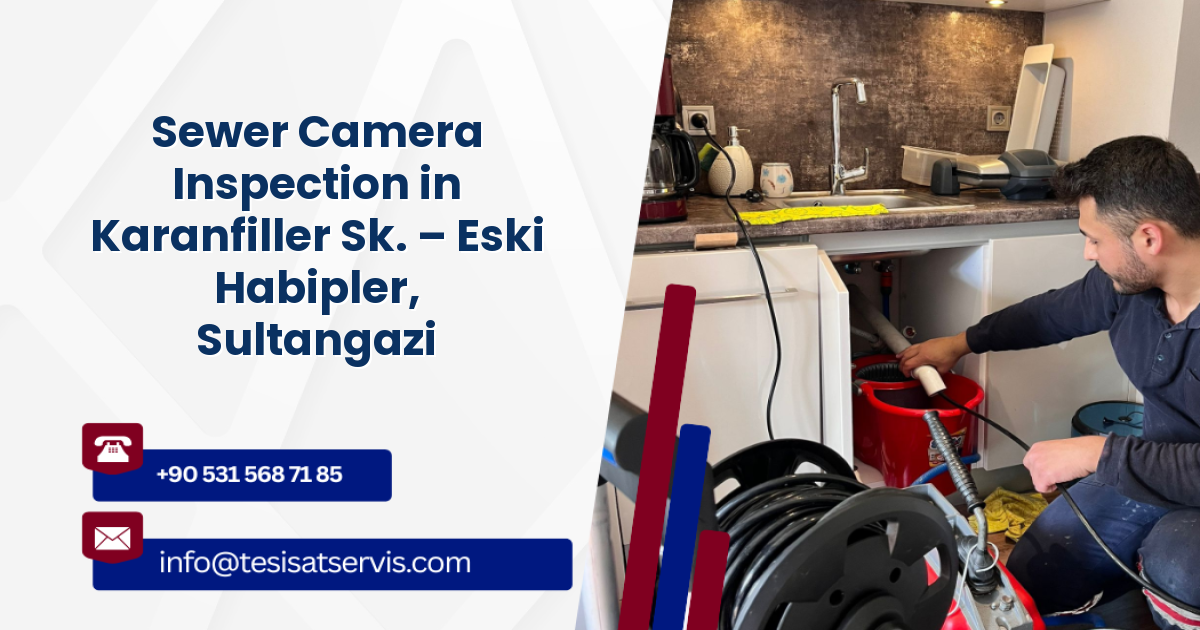 Sewer Camera Inspection in Karanfiller Sk. – Eski Habipler, Sultangazi