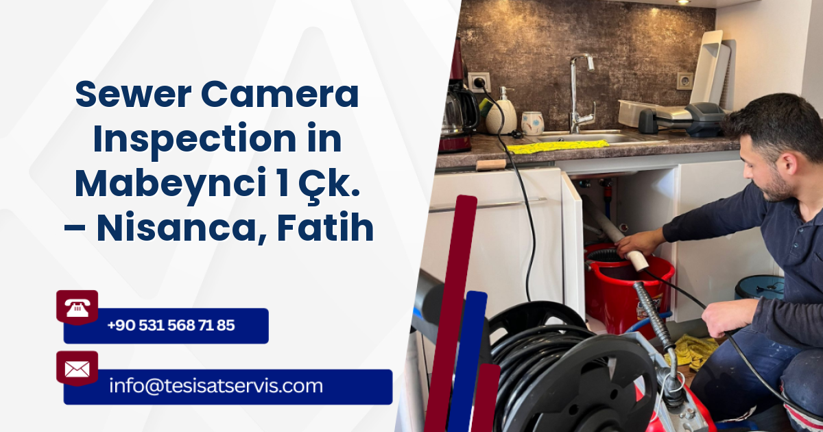 Sewer Camera Inspection in Mabeynci 1 Çk. – Nisanca, Fatih