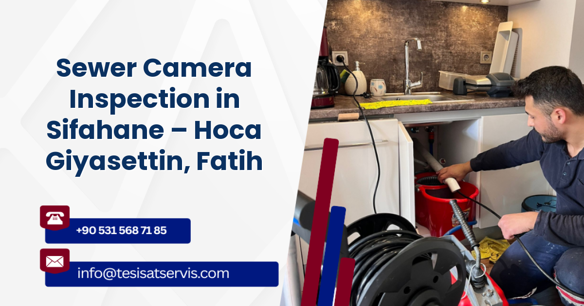 Sewer Camera Inspection in Sifahane – Hoca Giyasettin, Fatih