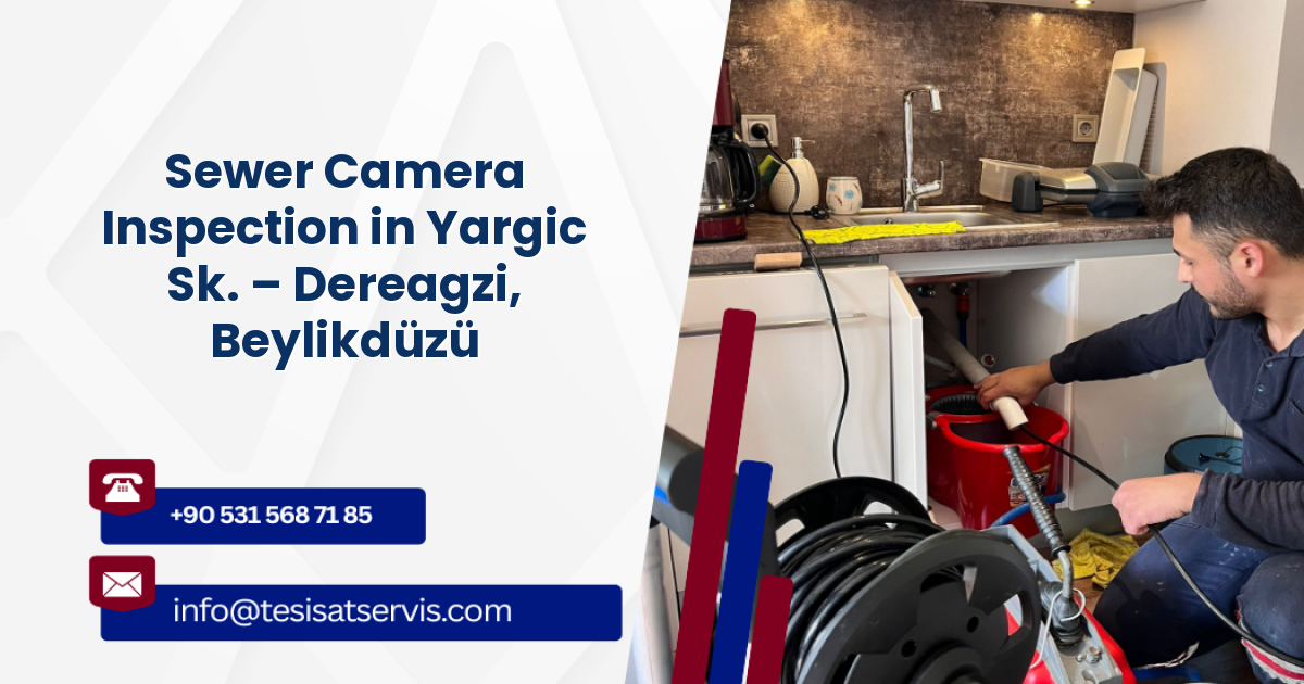 Sewer Camera Inspection in Yargic Sk. – Dereagzi, Beylikdüzü