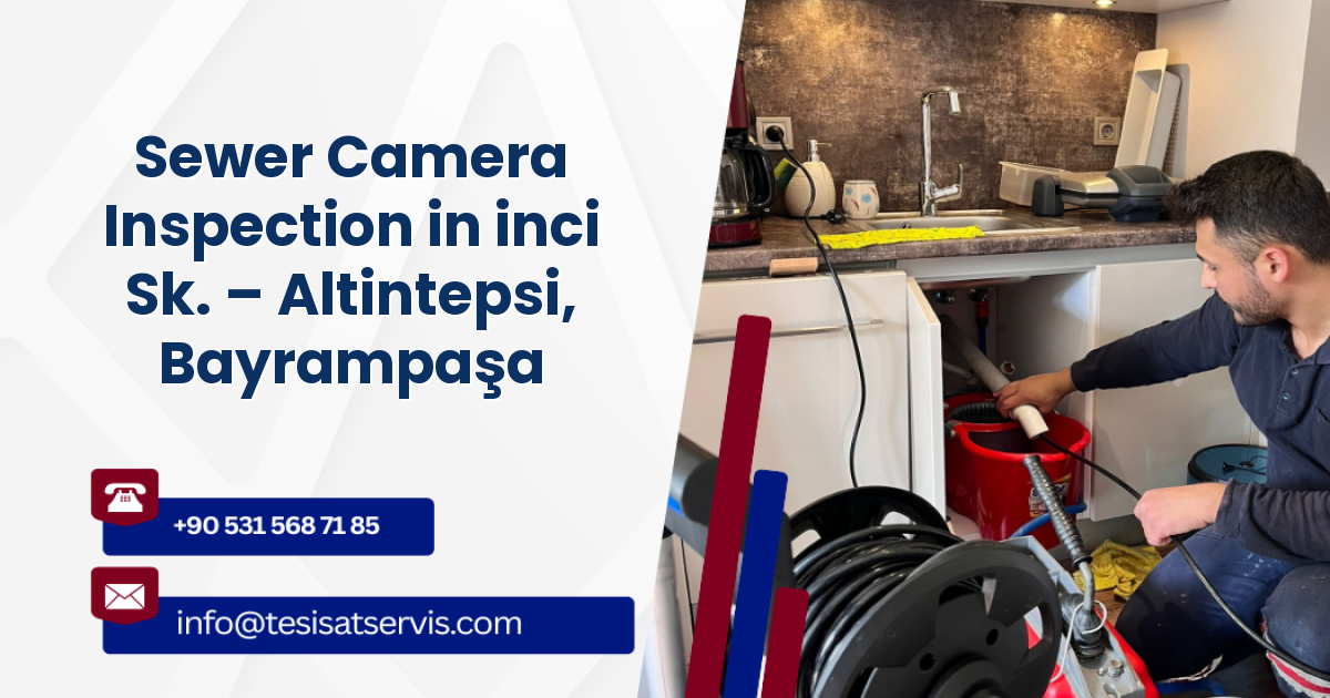 Sewer Camera Inspection in inci Sk. – Altintepsi, Bayrampaşa