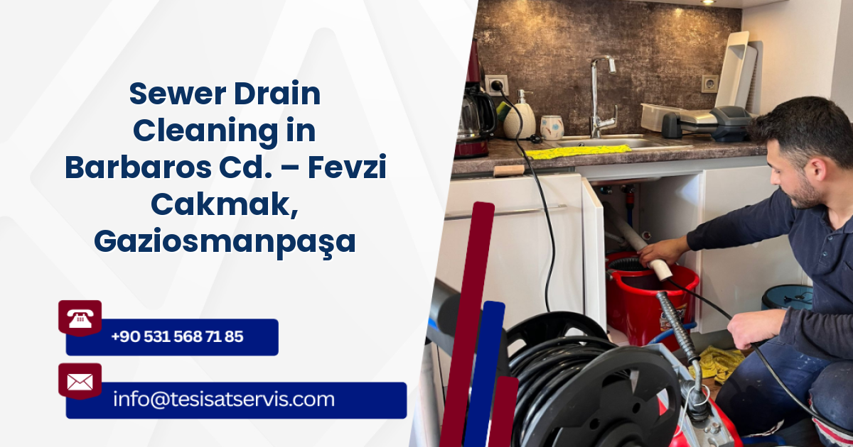 Sewer Drain Cleaning in Barbaros Cd. – Fevzi Cakmak, Gaziosmanpaşa