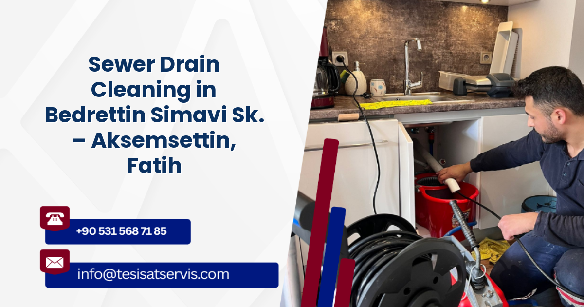 Sewer Drain Cleaning in Bedrettin Simavi Sk. – Aksemsettin, Fatih