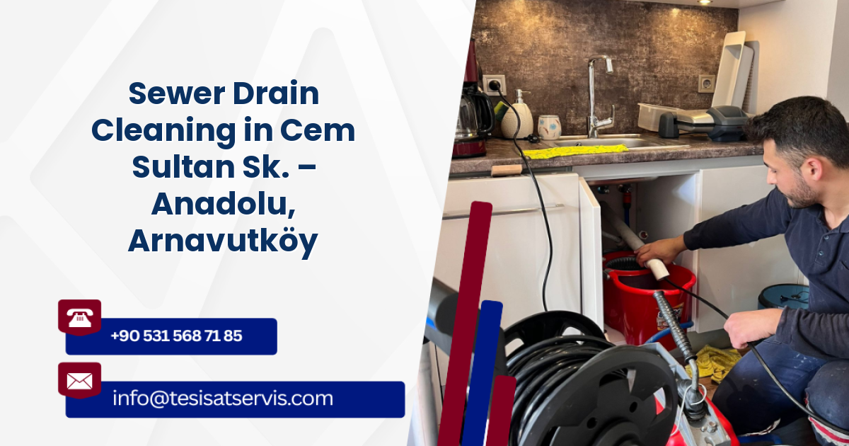 Sewer Drain Cleaning in Cem Sultan Sk. – Anadolu, Arnavutköy