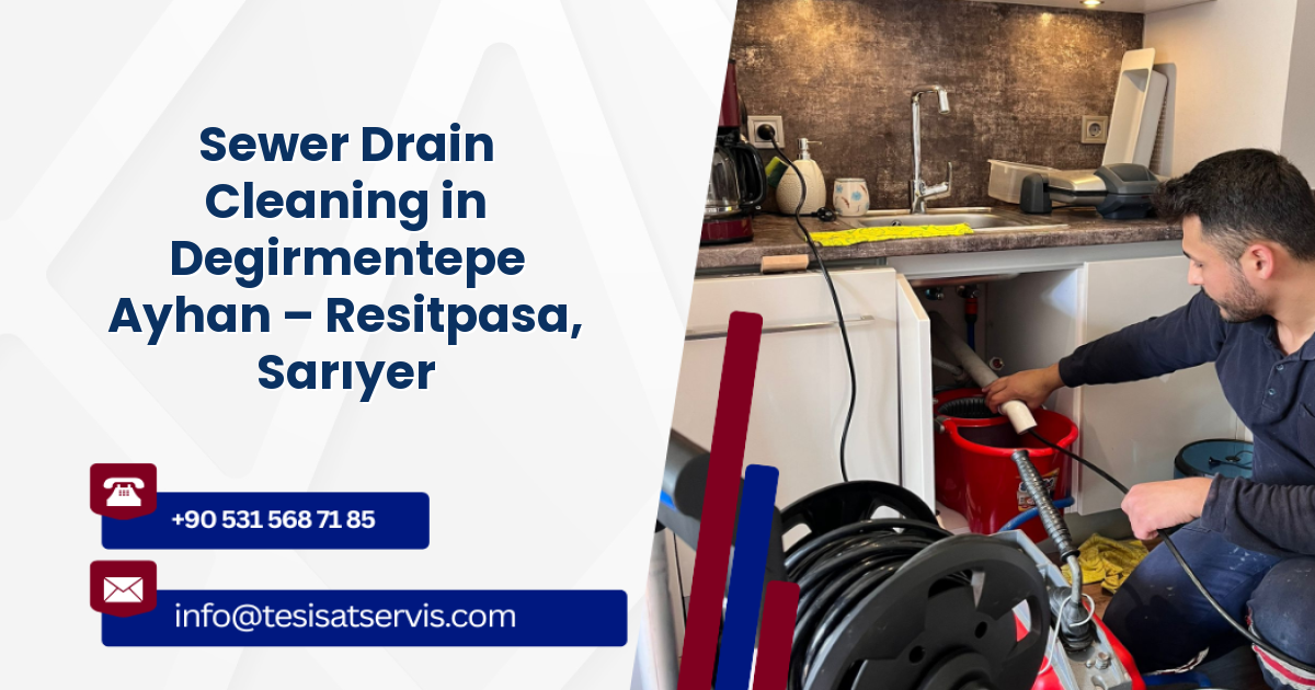 Sewer Drain Cleaning in Degirmentepe Ayhan – Resitpasa, Sarıyer