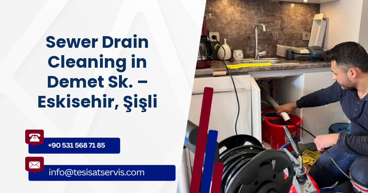 Sewer Drain Cleaning in Demet Sk. – Eskisehir, Şişli
