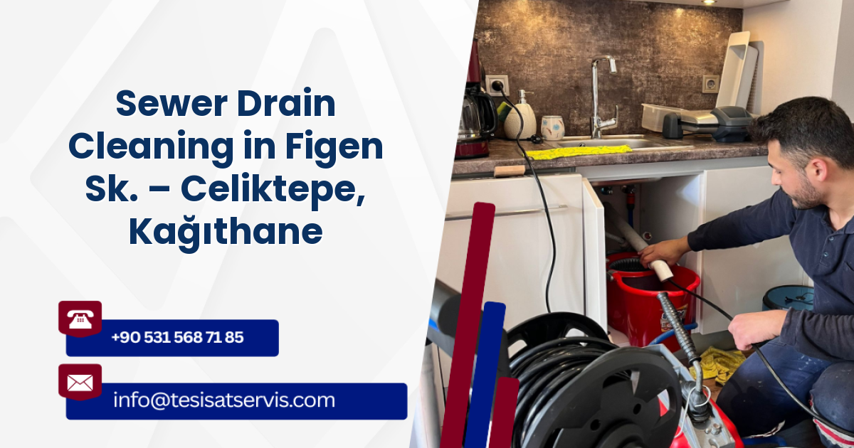 Sewer Drain Cleaning in Figen Sk. – Celiktepe, Kağıthane
