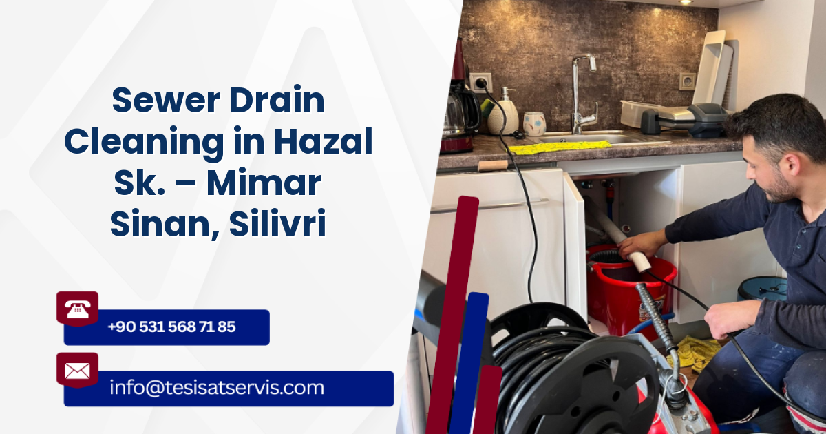 Sewer Drain Cleaning in Hazal Sk. – Mimar Sinan, Silivri