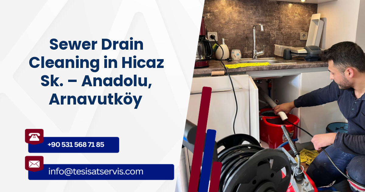 Sewer Drain Cleaning in Hicaz Sk. – Anadolu, Arnavutköy