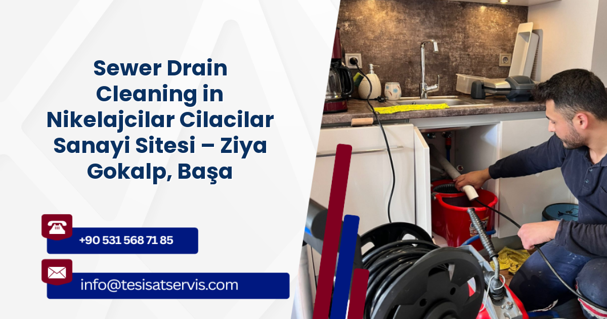 Sewer Drain Cleaning in Nikelajcilar Cilacilar Sanayi Sitesi – Ziya Gokalp, Başakşehir