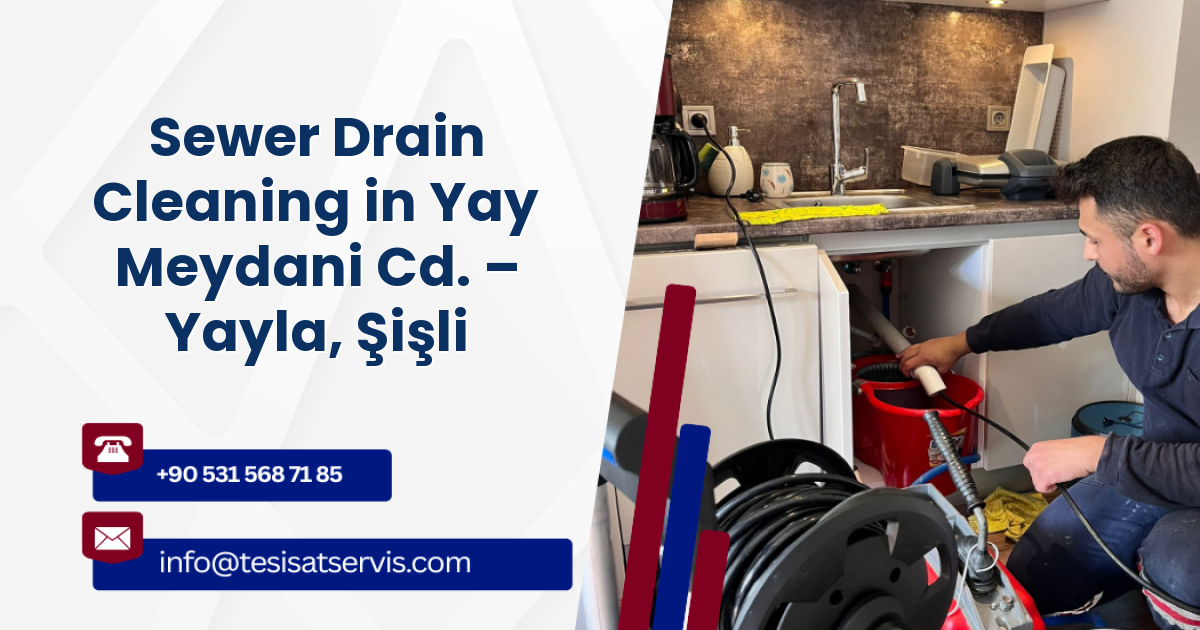Sewer Drain Cleaning in Yay Meydani Cd. – Yayla, Şişli