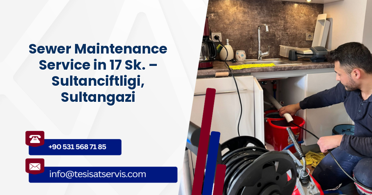 Sewer Maintenance Service in 17 Sk. – Sultanciftligi, Sultangazi