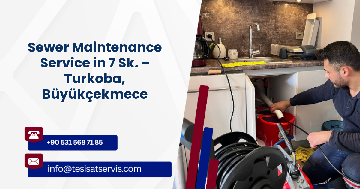 Sewer Maintenance Service in 7 Sk. – Turkoba, Büyükçekmece
