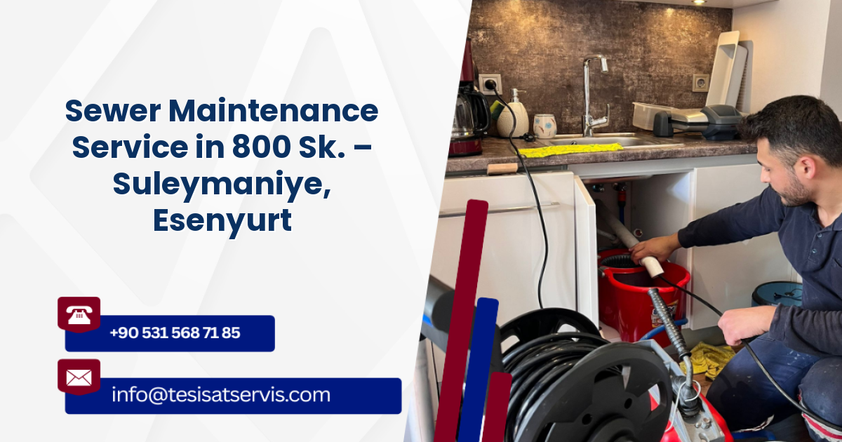 Sewer Maintenance Service in 800 Sk. – Suleymaniye, Esenyurt