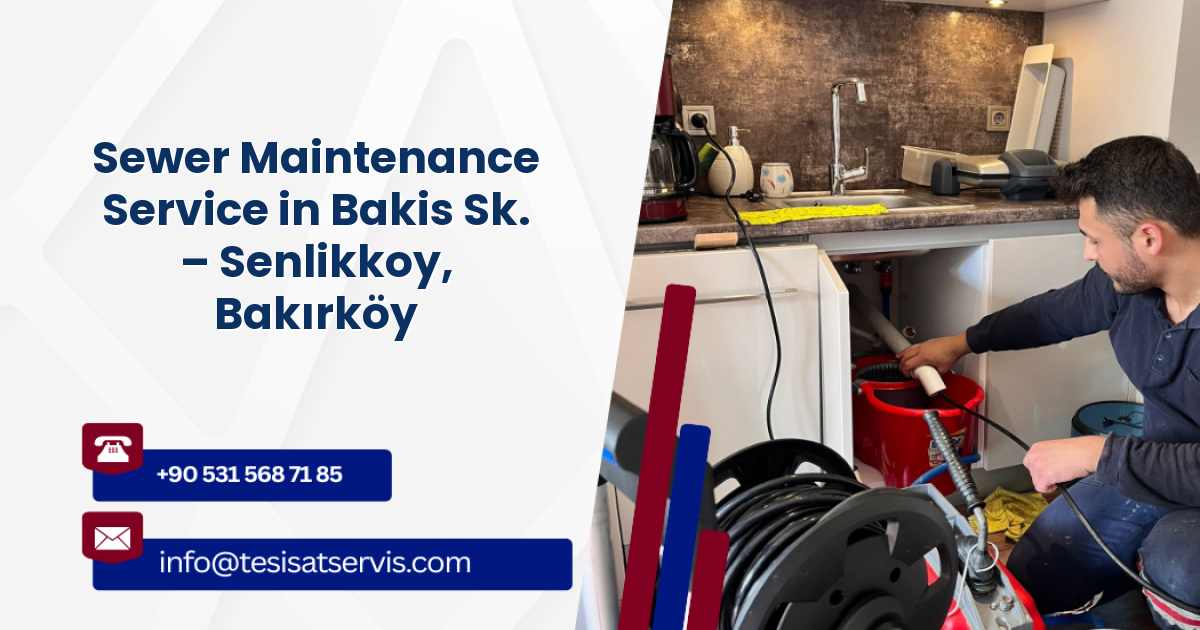 Sewer Maintenance Service in Bakis Sk. – Senlikkoy, Bakırköy
