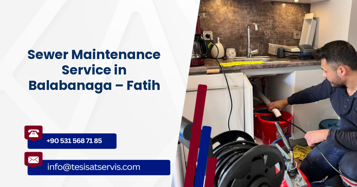 Sewer Maintenance Service in Balabanaga – Fatih