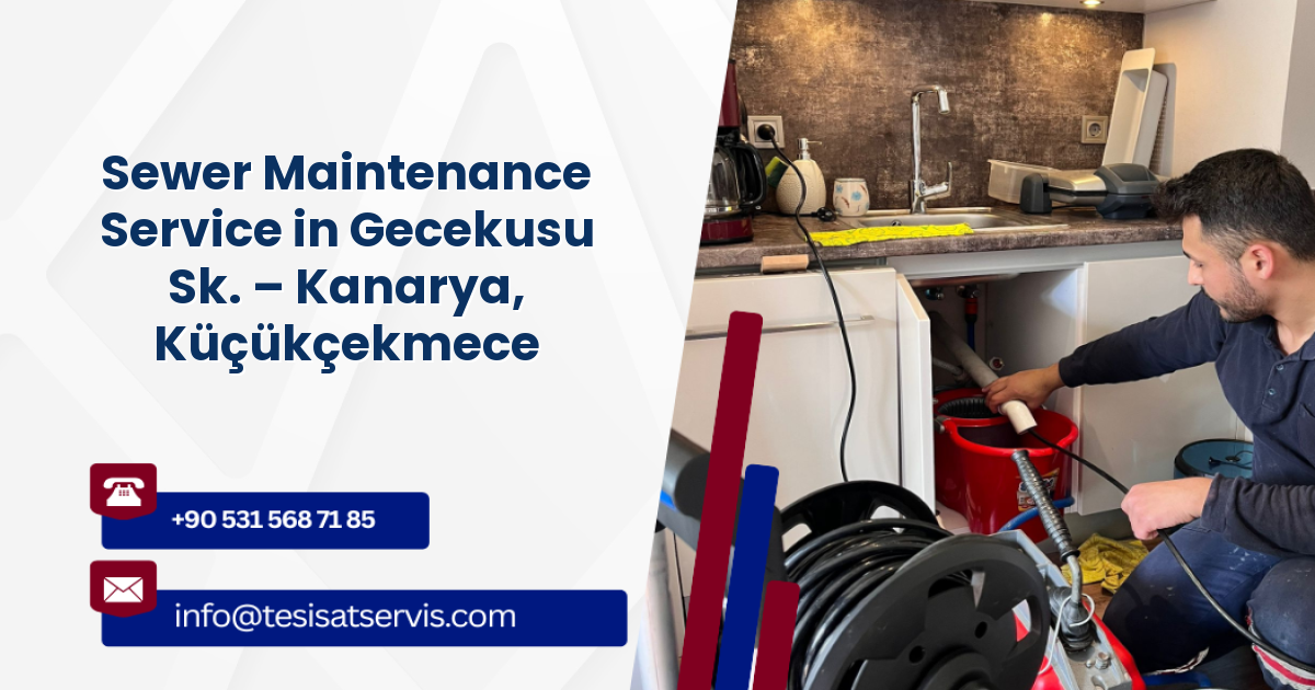 Sewer Maintenance Service in Gecekusu Sk. – Kanarya, Küçükçekmece