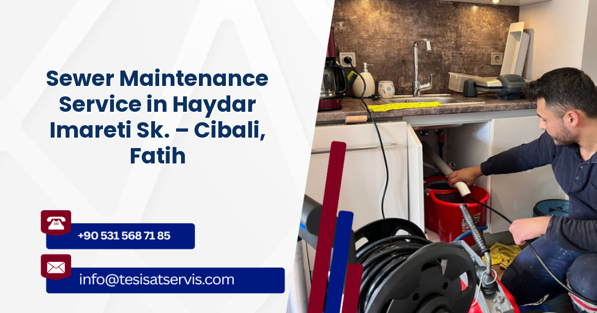 Sewer Maintenance Service in Haydar Imareti Sk. – Cibali, Fatih