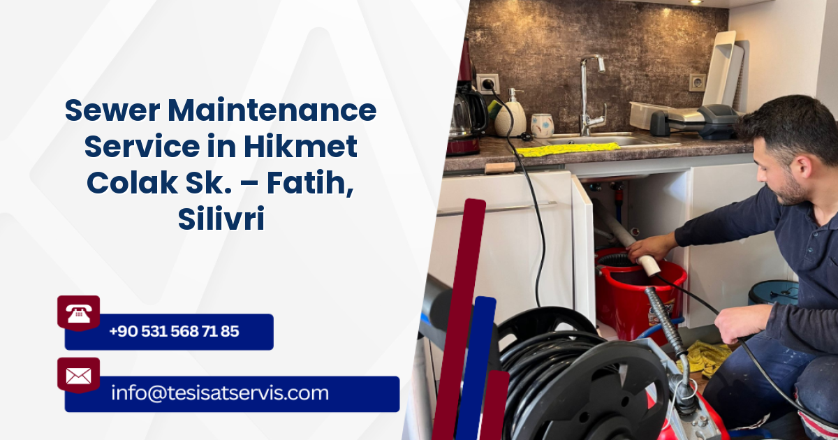 Sewer Maintenance Service in Hikmet Colak Sk. – Fatih, Silivri