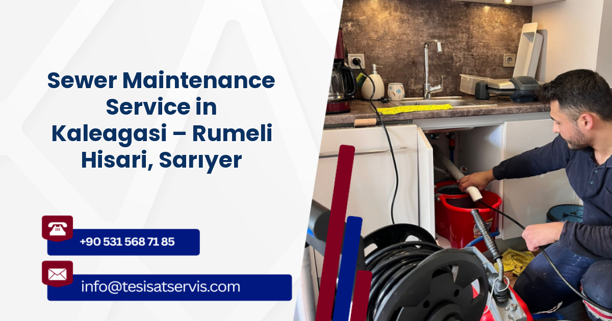 Sewer Maintenance Service in Kaleagasi – Rumeli Hisari, Sarıyer