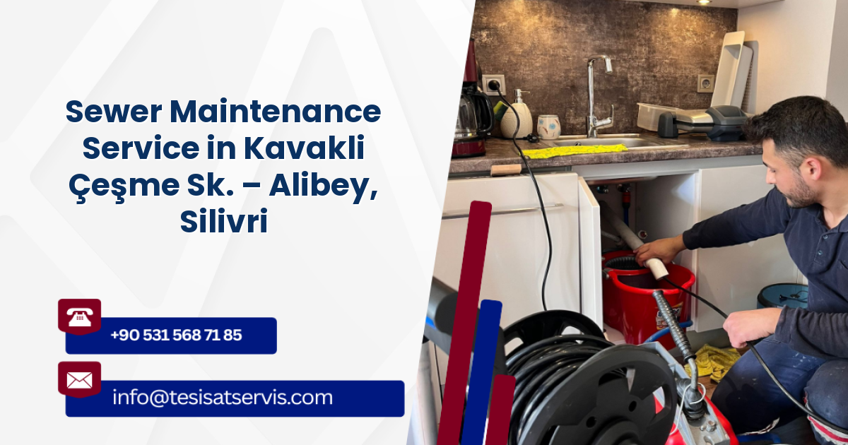 Sewer Maintenance Service in Kavakli Çeşme Sk. – Alibey, Silivri