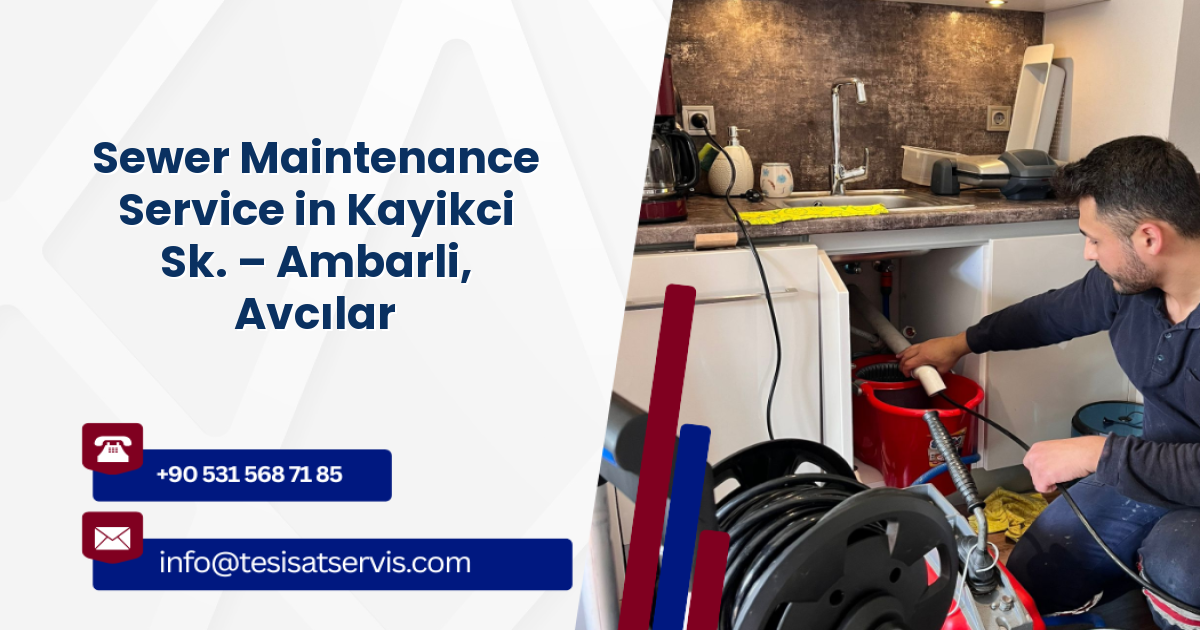 Sewer Maintenance Service in Kayikci Sk. – Ambarli, Avcılar