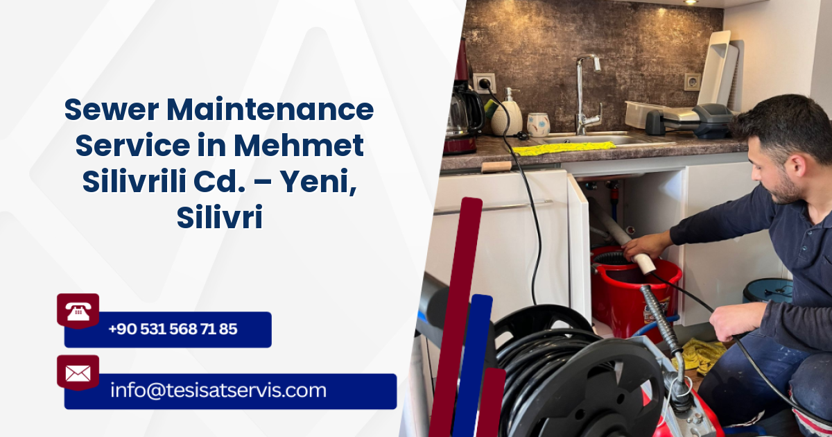 Sewer Maintenance Service in Mehmet Silivrili Cd. – Yeni, Silivri