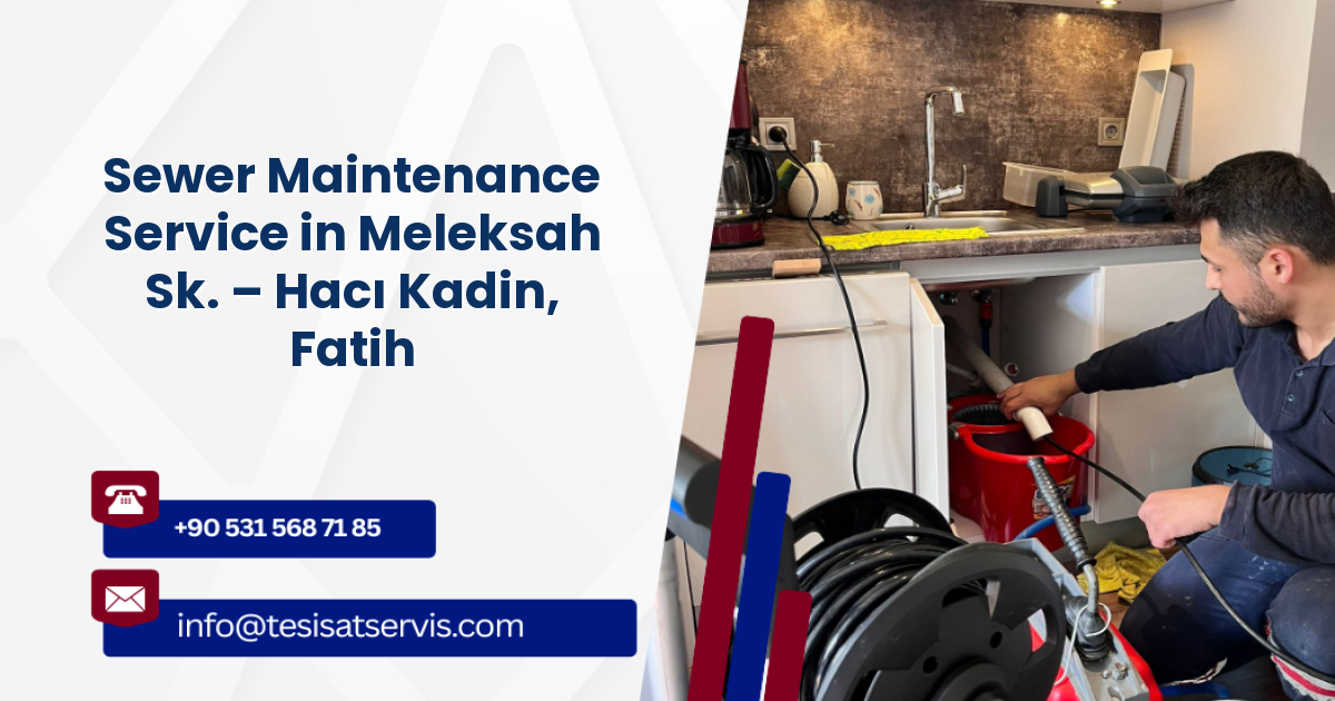 Sewer Maintenance Service in Meleksah Sk. – Hacı Kadin, Fatih