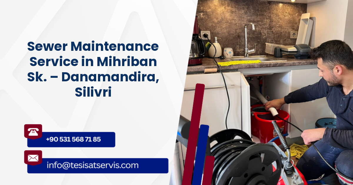 Sewer Maintenance Service in Mihriban Sk. – Danamandira, Silivri
