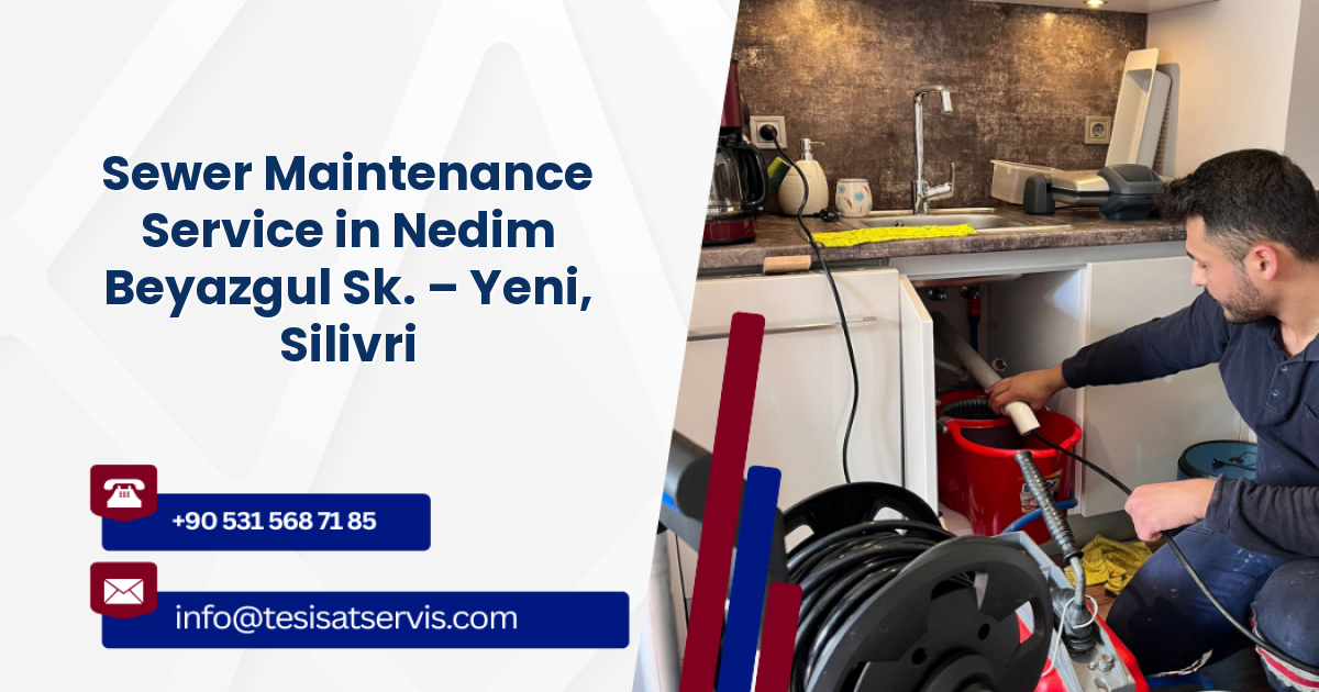 Sewer Maintenance Service in Nedim Beyazgul Sk. – Yeni, Silivri