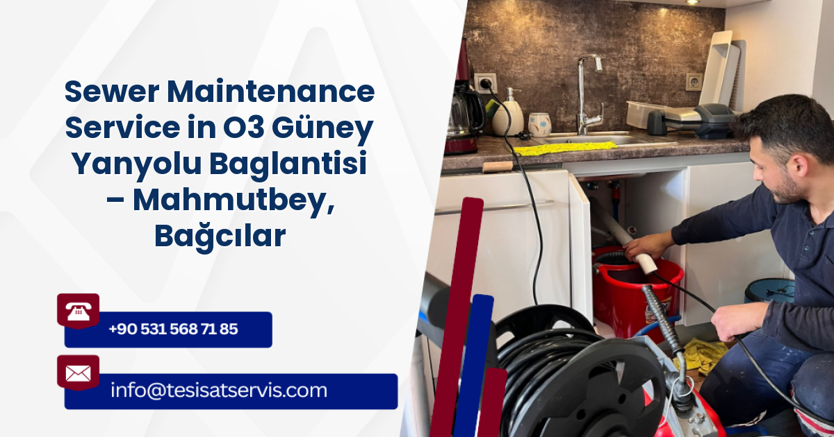 Sewer Maintenance Service in O3 Güney Yanyolu Baglantisi – Mahmutbey, Bağcılar
